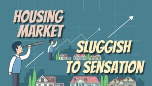 Housing Market-From sluggish to sensational