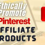 Best Practices for Promoting Affiliate Products Ethically on Pinterest