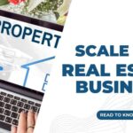 How to Scale a Real Estate Business and Expand Earning Potential