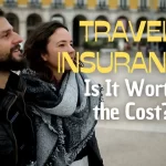 Travel Insurance- Is It Worth the Cost