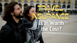 Travel Insurance: Is It Worth the Cost?